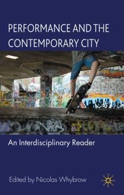 Cover of: Performance And The Contemporary City An Interdisciplinary Reader
