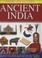 Cover of: Ancient India Discover The Rich Heritage Of The Indus Valley And The Mughal Empire With 15 Stepbystep Projects And 340 Pictures