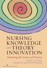 Nursing Knowledge And Theory Innovation Advancing The Science Of Practice by Nelma B. Crawford Shearer