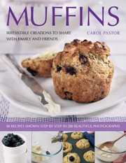 Cover of: Muffins Irresistible Creations To Share With Family And Friends 75 Recipes Shown Step By Step In 300 Beautiful Photographs