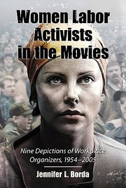 Cover of: Women Labor Activists In The Movies Nine Depictions Of Workplace Organizers 19542005