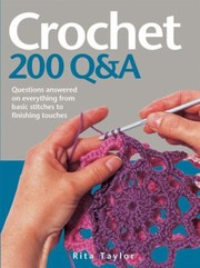 Cover of: Crochet 200 Q A Questions Answered On Everything From Basic Stitches To Finishing Touches
