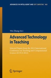 Cover of: Advanced Technology In Teaching Selected Papers From The 2012 International Conference On Teaching And Computational Science Ictcs 2012 by Wei Zhang