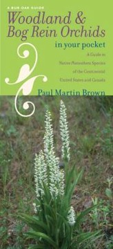 Cover of: Woodland And Bog Rein Orchids In Your Pocket A Guide To Native Platanthera Species Of The Continental United States And Canada