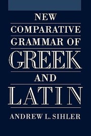 New Comparative Grammar Of Greek And Latin by Andrew L. Sihler