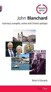 Cover of: John Blanchard Guernseys Evangelist Author And Christian Apologist