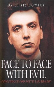 Face To Face With Evil Conversations With Ian Brady by Chris Cowley