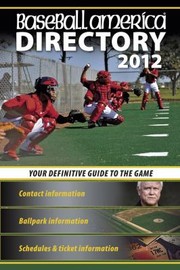 Cover of: Baseball America 2012 Directory 2012 Baseball Reference Schedules Contacts Phone Info And More