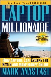 Cover of: The Laptop Millionaire How Anyone Can Escape The 9 To 5 And Make Money Online