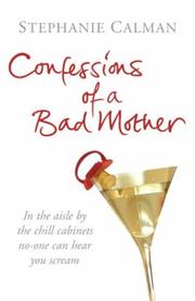 Confessions of a Bad Mother by Stephanie Calman