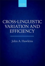 Crosslinguistic Variation And Efficiency by John A. Hawkins