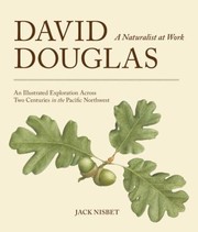 Cover of: David Douglas A Naturalist At Work An Illustrated Exploration Across Two Centuries In The Pacific Northwest
