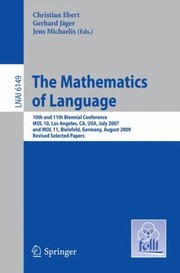 Cover of: The Mathematics Of Language 10th And 11th Biennial Conference Mol 10 Los Angeles Ca Usa July 2830 2007 And Mol 11 Bielefeld Germany August 2021 2009 Revised Selected Papers