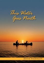 This Water Goes North by Dennis Weidemann