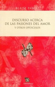 Cover of: Discurso Acerca De Las Pasiones Del Amor Y Otros Opusculos Discourse On The Passions Of Love And Other Booklets