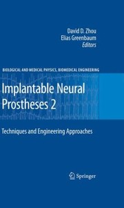 Implantable Neural Prostheses 2 Techniques And Engineering Approaches by David D. Zhou