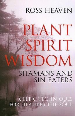 Plant Spirit Wisdom - Sin Eaters and Shamans