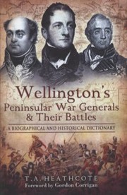 Cover of: Wellingtons Peninsular War Generals And Their Battles A Biographical And Historical Dictionary by 