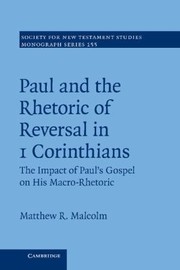 Cover of: Paul And The Rhetoric Of Reversal In 1 Corinthians The Impact Of Pauls Gospel On His Macrorhetoric