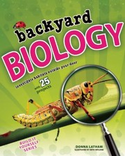 Cover of: Backyard Biology Investigate Habitats Outside Your Door With 25 Projects