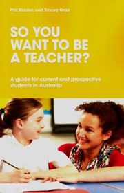 Cover of: So You Want To Be A Teacher A Guide For Current And Prospective Students In Australia