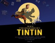 The Art Of The Adventures Of Tintin by Weta Workshop, Chris Guise, Joe Letteri, Richard Taylor, Luis Rocha, Steven Spielberg Jewish Film Archive., Jackson, Peter