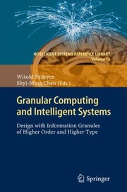 Cover of: Granular Computing And Intelligent Systems Design With Information Granules Of Higher Order And Higher Type by 