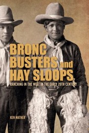 Cover of: Bronc Busters And Hay Sloops Ranching In The West In The Early 20th Century