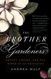 Cover of: The Brother Gardeners Botany Empire And The Birth Of An Obsession by 