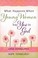 Cover of: What Happens When Young Women Say Yes To God