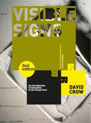 Visible Signs An Introduction To Semiotics In The Visual Arts by David Crow