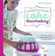 Cover of: The Busy Girls Guide To Cake Decorating
