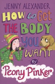 Cover of: How To Get The Body You Want By Peony Pinker