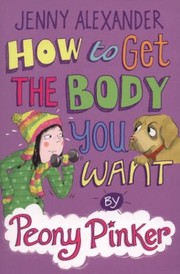 Cover of: How To Get The Body You Want By Peony Pinker by 