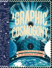 Cover of: A Graphic Cosmogony 24 Artists Take On 7 Pages To Tell Their Tales Of The Creation Of Everything