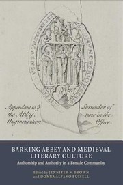 Barking Abbey And Medieval Literary Culture Authorship And Authority In A Female Community by Jennifer N. Brown