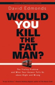 Cover of: Would You Kill The Fat Man The Trolley Problem And What Your Answer Tells Us About Right And Wrong by 
