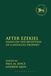 After Ezekiel Essays On The Reception Of A Difficult Prophet by Paul M. Joyce