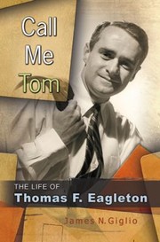 Cover of: Call Me Tom The Life Of Thomas F Eagleton