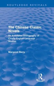 The Chinese Classic Novels An Annotated Bibliography Of Chiefly Englishlanguage Studies by Margaret Berry