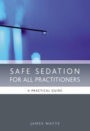 Cover of: Safe Sedation For All Practitioners A Practical Guide