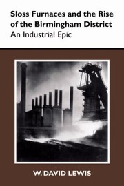 Cover of: Sloss Furnaces And The Rise Of The Birmingham District An Industrial Epic