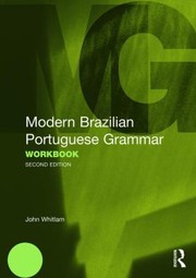 Modern Brazilian Portuguese Grammar Workbook by John Whitlam