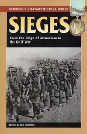 Sieges From The Siege Of Jerusalem To The Gulf War by Bruce Allen Watson