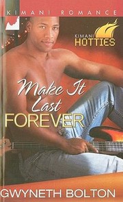 Cover of: Make It Last Forever: Harlequin Kimani Romance - 199, Kimani Hotties - 8