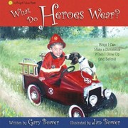Cover of: What Do Heroes Wear Ways I Can Make A Difference When I Grow Up And Before by 