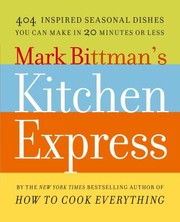 Cover of: Mark Bittmans Kitchen Express 404 Inspired Seasonal Dishes You Can Make In 20 Minutes Or Less by 