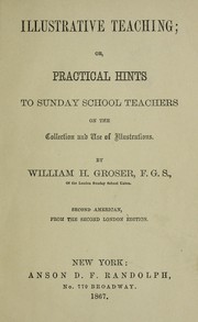 Cover of: Illustrative teaching: or, practical hints to Sunday school teachers on the collection and use of illustrations