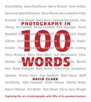 Cover of: Photography In 100 Words Exploring The Art Of Photography With Fifty Of Its Greatest Masters by 