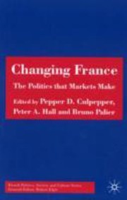 Cover of: Changing France The Politics That Markets Make